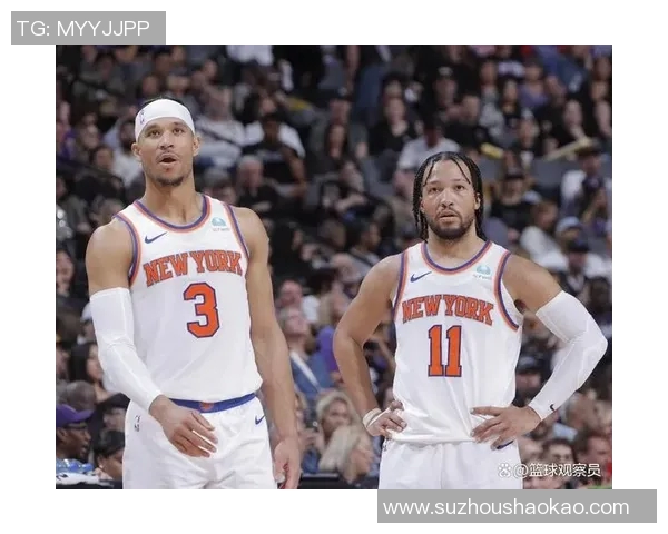 尼克斯黑马崛起揭秘布伦森与OG组合净效率领跑联盟